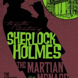 The Further Adventures of Sherlock Holmes: The Martian Menace - Eric Brown