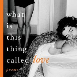 What Is This Thing Called Love - Kim Addonizio