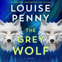 The Grey Wolf (Chief Inspector Gamache Series #19) - [AUDIOBOOK]