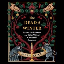 The Dead of Winter: Beware the Krampus and Other Wicked Christmas Creatures - [AUDIOBOOK]