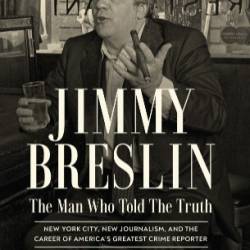 Jimmy Breslin: The Man Who Told the Truth - Richard Esposito