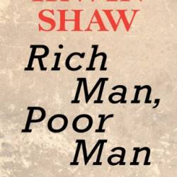 Rich Man, Poor Man: A Novel - Irwin Shaw