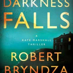 Darkness Falls: A Kate Marshall Thriller - Bryndza