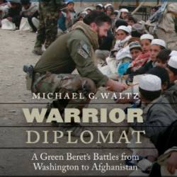 Warrior Diplomat: A Green Beret's Battles from Washington to Afghanistan - Michael G. Waltz