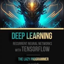 Deep Learning - Recurrent Neural NetWorks with TensorFlow [Video]