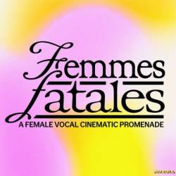 VA - Femmes Fatales - A Female Vocal Cinematic Promenade (2024)