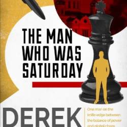 The Man Who Was Saturday: The Cold War Spy Thriller - Derek Lambert