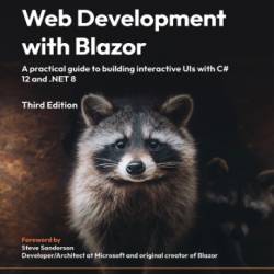 Web Development with Blazor - Third Edition: A practical guide to start building interactive UIs with C# 12 and .NET 8 - Jimmy Engstr&#246;m