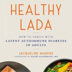 Kickass Healthy LADA: How to Thrive with Latent Autoimmune Diabetes in Adults - Jacqueline Haskins