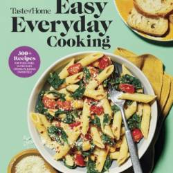 Taste of Home Easy Everyday Cooking: 330 Recipes for Fuss-Free, Ultra Easy, Crowd-Pleasing Favorites - Taste of Home