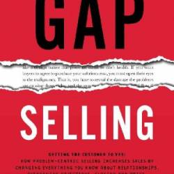 Summary of Gap Selling by Keenan: Getting the Customer to Yes: How Problem-Centric Selling Increases Sales by Changing Everything You Know About Relationships