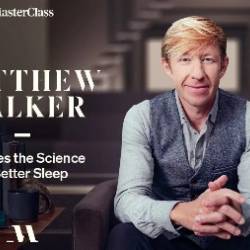 MasterClass - MatThew Walker Teaches The Science of Better Sleep