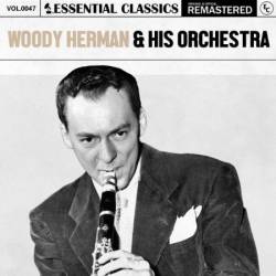 Woody Herman & His Orchestra - Essential Classics, Vol. 47: Woody Herman & His Orchestra (2024)