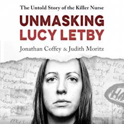 Unmasking Lucy Letby: The Untold Story of the Killer Nurse - 'Diligent and absorbing' Guardian - [AUDIOBOOK]