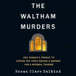 The Waltham Murders: One Woman's Pursuit to Expose the Truth Behind a Murder and a National Tragedy - [AUDIOBOOK]