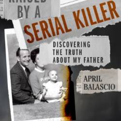 Raised by a Serial Killer: Discovering the Truth About My Father - [AUDIOBOOK]