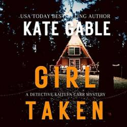 Girl Taken: A Detective Kaitlyn Carr Mystery - [AUDIOBOOK]