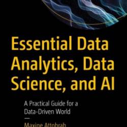 Essential Data Analytics, Data Science, and AI: A Practical Guide for a Data-Driven World - Maxine Attobrah