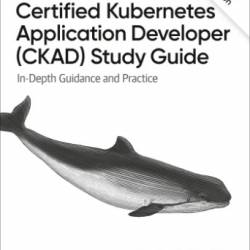 Certified Kubernetes Application Developer -Depth Guidance and Practice - Benjamin Muschko;