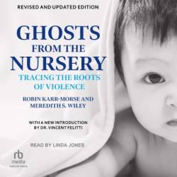 Ghosts from the Nursery: Tracing the Roots of Violence - [AUDIOBOOK]