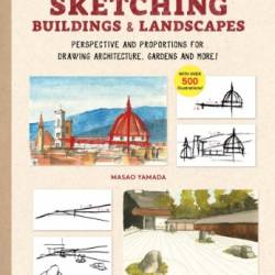 A Beginner's Guide to Sketching Buildings & Landscapes: Perspective and Proportions for Drawing Architecture, Gardens and More! - Yamada