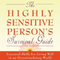 The Highly Sensitive Person's Survival Guide: Essential Skills for Living Well in an Overstimulating World - Ted Zeff