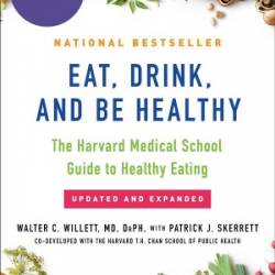 Eat, Drink, and Be Healthy: The Harvard Medical School Guide to Healthy Eating - Walter Willett