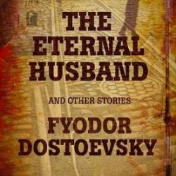 The Eternal Husband and Other Stories - Fyodor Dostoyevsky