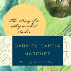 The Story of a Shipwrecked Sailor - Gabriel Garc&#237;a M&#225;rquez