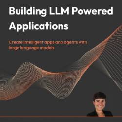 Building LLM Apps: Create Intelligent Apps and Agents with Large Language Models