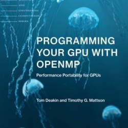 Programming Your GPU with OpenMP: Performance Portability for GPUs (Scientific and Engineering Computation)