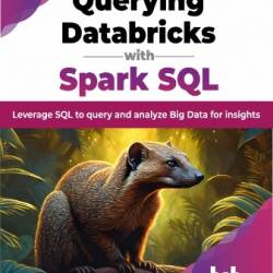 Querying Databricks with Spark SQL: Leverage SQL to query and analyze Big Data for insights (English Edition)