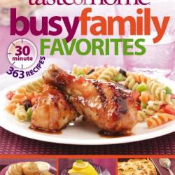 Taste of Home Busy Family Favorites: 363 30-Minute Recipes