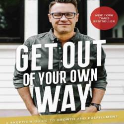 Get Out of Your Own Way: A Skeptic's Guide to Growth and Fulfillment