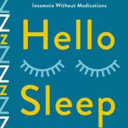 Hello Sleep: The Science and Art of Overcoming Insomnia Without Medications