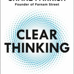 Clear Thinking: Turning Ordinary Moments into Extraordinary Results