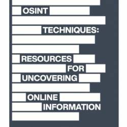 Michael Bazzell, "OSINT Techniques: Resources for Uncovering Online Information"