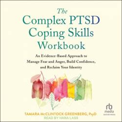 The Complex PTSD Coping Skills Workbook: An Evidence-Based Approach to Manage Fear and Anger, Build Confidence, and Reclaim Your Identity - [AUDIOBOOK]