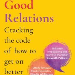 Good Relations : Cracking the Code of How to Get on Better - Reibstein