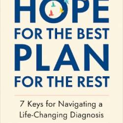 Hope for the Best, Plan for the Rest: 7 Keys for Navigating a Life-Changing Diagnosis - Winemaker