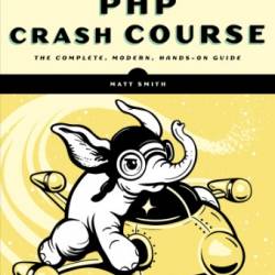 PHP Crash Course: The Complete, Modern, Hands-On Guide - Smith