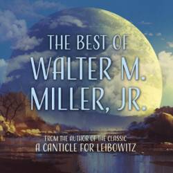 The Best of Walter M. Miller, Jr. - [AUDIOBOOK]