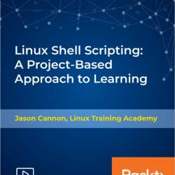 Linux Shell Scripting: A Project-Based Approach to Learning