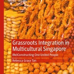 Grassroots Integration in Multicultural Singapore: - Rebecca Grace Tan