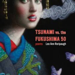 Tsunami vs. the Fukushima 50 - Lee Ann Roripaugh