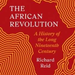 The African Revolution - Richard Reid