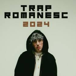 Trap Romanesc 2024 (2025) - Rap, Hip Hop