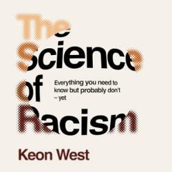 The Science of Racism: Everything You Need to Know but Probably Don't-Yet - [AUDIOBOOK]