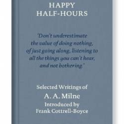 Happy Half-Hours: Selected Writings - A. A. Milne