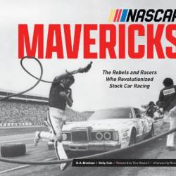 NASCAR Mavericks: The Rebels and Racers Who Revolutionized Stock Car Racing - H.A. Branham